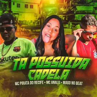 Ta Possuida Cadela by mc pirata do recife