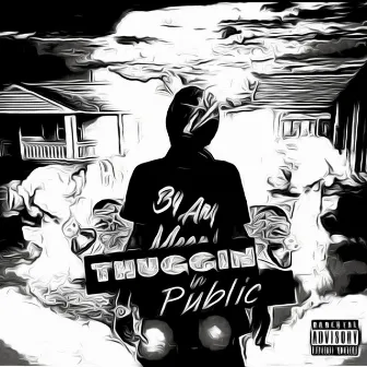 Thuggin In Public by Marly HD