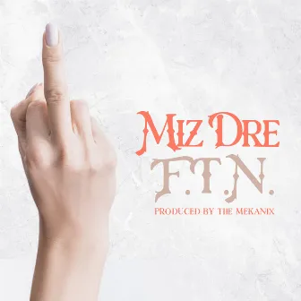 F.T.N by Miz Dre