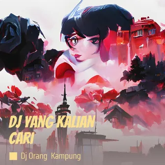 Dj Yang Kalian Cari by DJ ORANG KAMPUNG