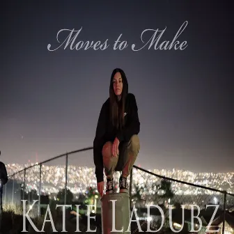 Moves to Make by Katie Ladubz