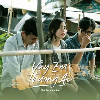 Vậy Em Thương Ai (feat. DucLoi) by Phú Quí