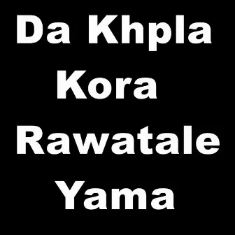 Da Khpla Kora Rawatale Yama by Mudasir