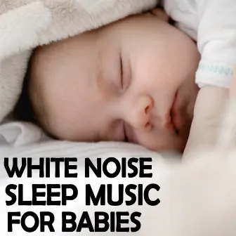 White Noise: Sleep Music For Babies by White Noise Healing Power