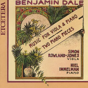 Benjamin Dale, Music for viola and piano, two piano pieces by Niel Immelman