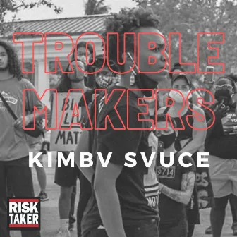 Trouble Makers by Kimbv Svuce