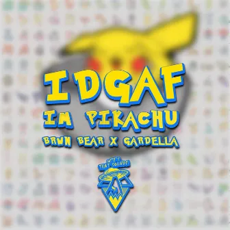 IDGAF I'M PIKACHU by Gardella