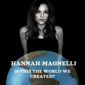 Is This The World We Created? by Hannah Magnelli