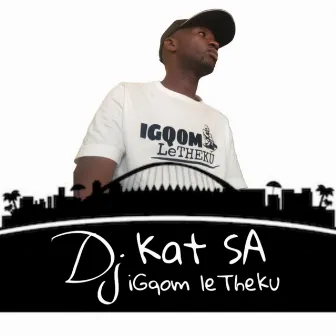 iGqom leTheku by DJ Kat SA