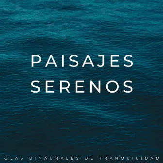 Paisajes Serenos: Olas Binaurales De Tranquilidad by Academia de relajación ASMR