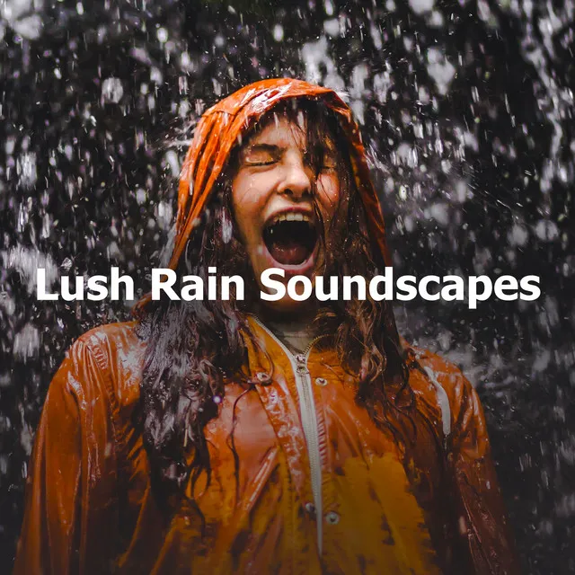 Lush Rain Soundscapes