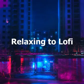 Relaxing to Lofi by LO-FI BEATS