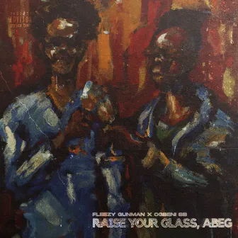 Raise Your Glass, Abeg by Ogbeni SB