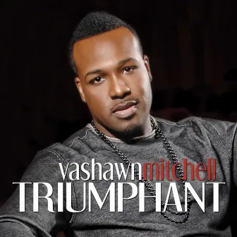 Triumphant by VaShawn Mitchell