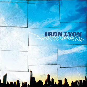 From The Ground Up by Iron Lyon