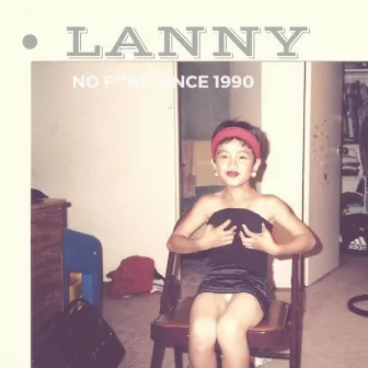 No Fucks Since 1990 by Lanny