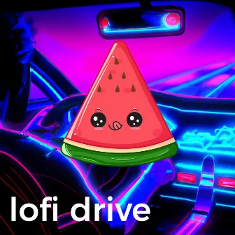 Lofi Drive by Lofi Watermelon