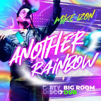 Another Rainbow Dirty Disco Big Room Dub by Mike Izon