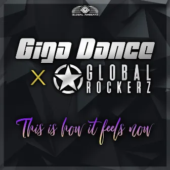 This Is How It Feels Now by Global Rockerz