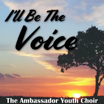 I'll Be the Voice by Ambassador Youth Choir