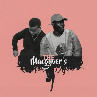 The Macgyver's by Jay IsBlacK