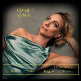 Close To You (Deluxe Edition) by Laura Shoop