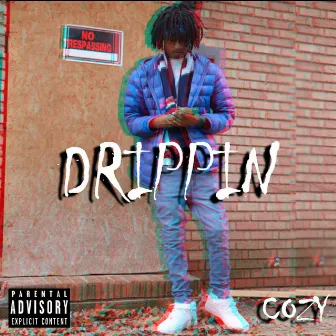 Drippin by Cozy