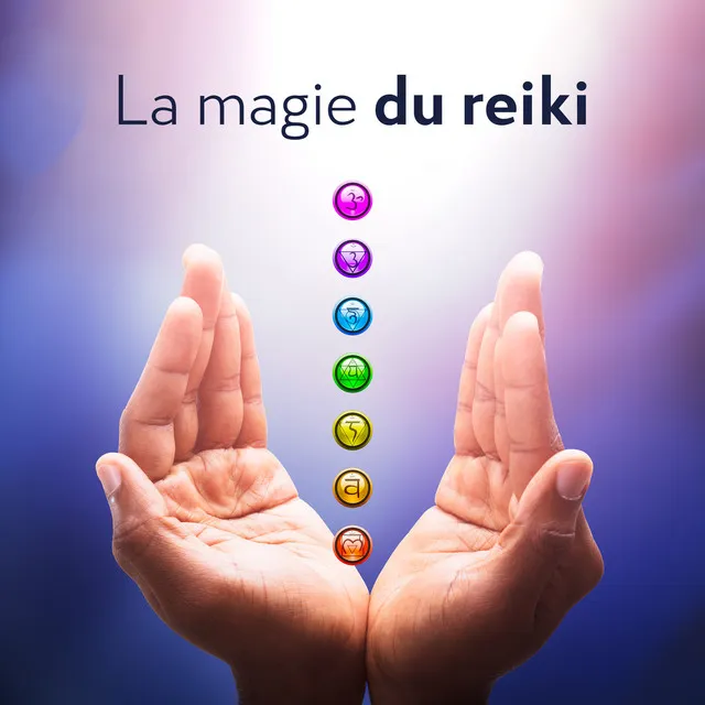 La magie du reiki - Se guérir: Nettoyage, Guérison et équilibrage des chakras