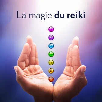 La magie du reiki - Se guérir: Nettoyage, Guérison et équilibrage des chakras by Reiki Unité de Guérison