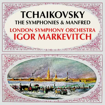 Tchaikovsky: The Symphonies & Manfred by Igor Markevitch