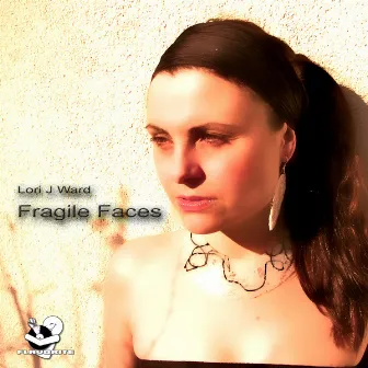 Fragile Faces by Lori J Ward