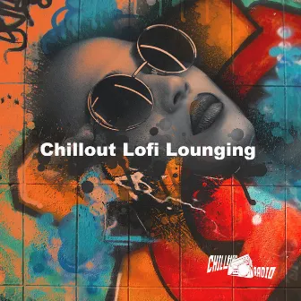 Chillout Lofi Lounging by ChillHop Radio