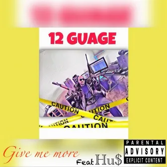 Give Me More by 12 GUAGE