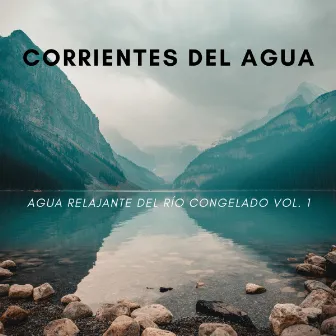 Corrientes Del Agua: Agua Relajante Del Río Congelado Vol. 1 by Tranquilo Trabajar desde Casa