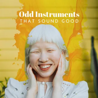 Odd Instruments That Sound Good by Jonatan Blues