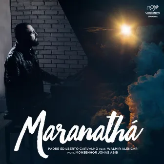 Maranathá (feat. Walmir Alencar & Monsenhor Jonas Abib) by Padre Edilberto Carvalho