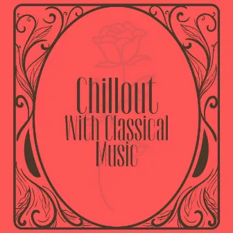 Chillout With Classical Music by Classical For Study