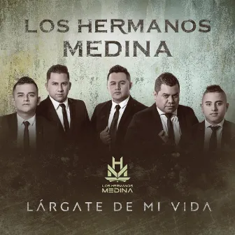 Lárgate De Mi Vida by Los Hermanos Medina