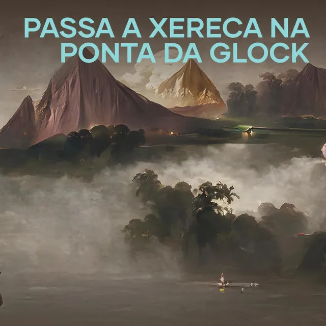 Passa a Xereca na Ponta da Glock (Remix)