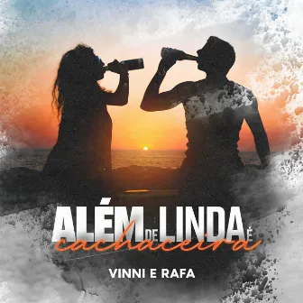 Além de Linda É Cachaceira by Vinni e Rafa