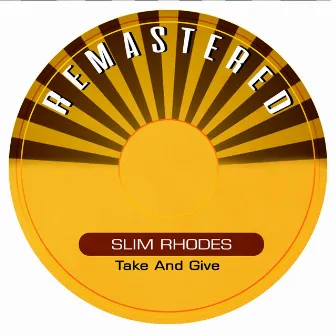 Take and Give (Remastered) by Slim Rhodes