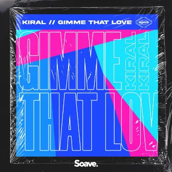 Gimme That Love by Kiral