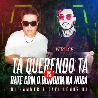 Ta Querendo Ta vs Bate Com o Bumbum Na Nuca by DJ Hammer