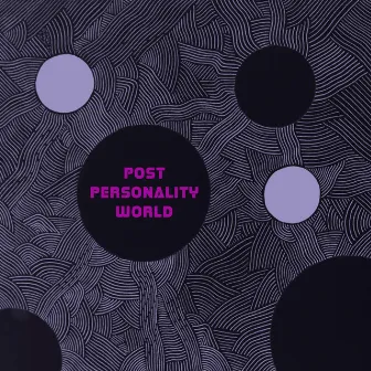 Post Personality World by Unknown Artist