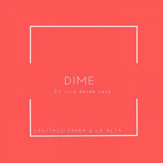 Dime (En vivo desde casa) by La Alta