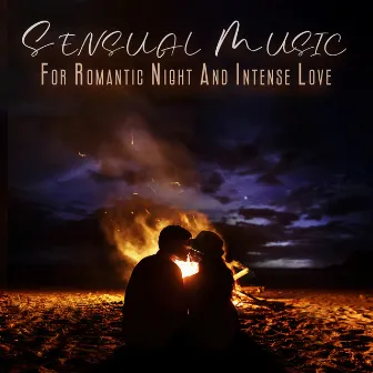 Sensual Music For Romantic Night And Intense Love by Making Slow Love