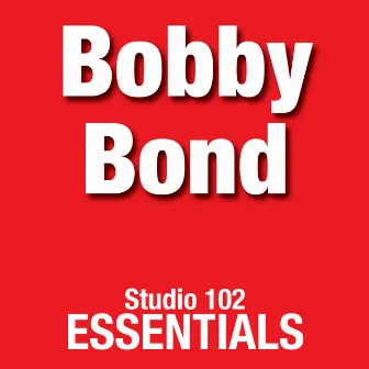 Bobby Bond: Studio 102 Essentials by Bobby Bond