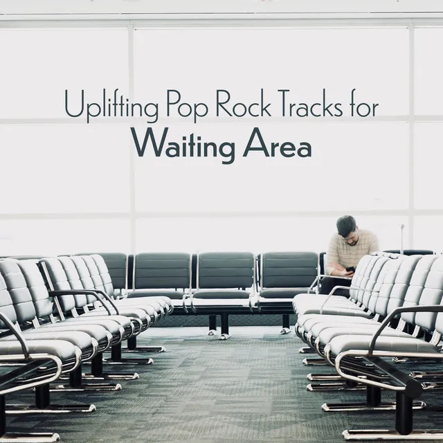 Uplifting Pop Rock Tracks for Waiting Area - Stress-Reducing Music for Waiting Room in an Office, Airport or Institution