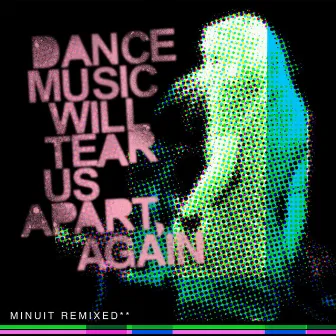 Dance Music Will Tear Us Apart, Again by Minuit