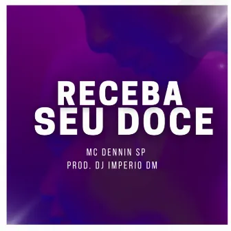 RECEBA SEU DOCE by MC DENNIN SP